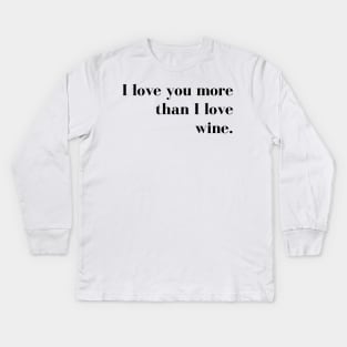 I Love You More than I Love Wine. Funny Couples Valentines Day Design. Kids Long Sleeve T-Shirt